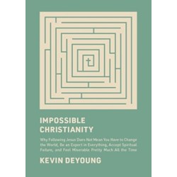 Impossible Christianity: Why Following Jesus Does Not Mean You Have to Change the World, Be an Expert in Everything, Accept Spiritual Failure, and Feel Miserable Pretty Much All the Time