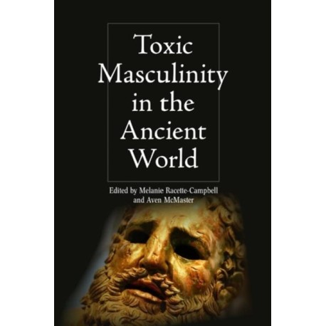 Toxic Masculinity in the Ancient World