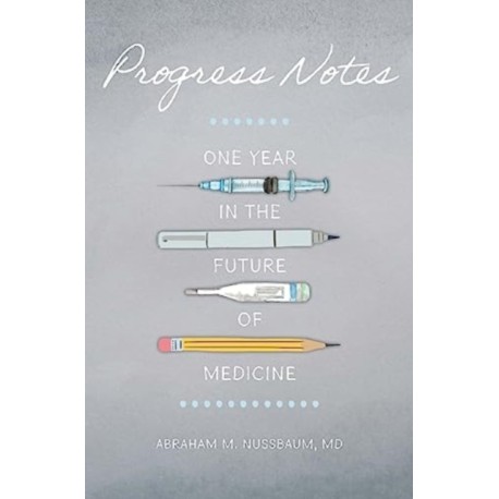 Progress Notes: One Year in the Future of Medicine