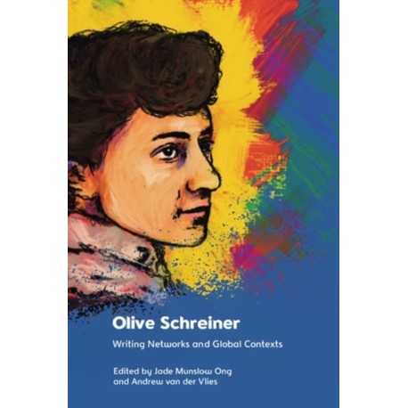 Olive Schreiner: Writing Networks and Global Contexts