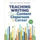 Teaching Writing From Content Classroom to Career, Grades 6-12