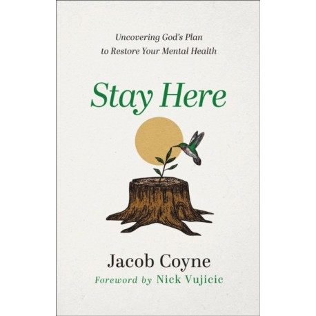 Stay Here – Uncovering God`s Plan to Restore Your Mental Health