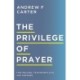 The Privilege of Prayer – Find Healing, Transformation, and Answers
