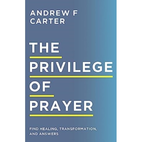 The Privilege of Prayer – Find Healing, Transformation, and Answers