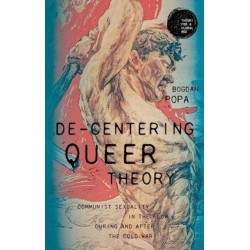 De-Centering Queer Theory: Communist Sexuality in the Flow During and After the Cold War