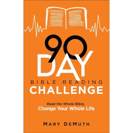90–Day Bible Reading Challenge – Read the Whole Bible, Change Your Whole Life