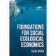 Foundations of Social Ecological Economics: The Fight for Revolutionary Change in Economic Thought