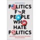 Politics for People Who Hate Politics – How to Engage without Losing Your Friends or Selling Your Soul