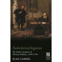 Anticlerical Legacies: The Deistic Reception of Thomas Hobbes, c. 1670–1740