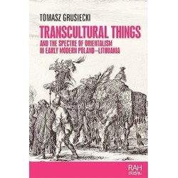 Transcultural Things and the Spectre of Orientalism in Early Modern Poland-Lithuania