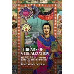 Threads of Globalization: Fashion, Textiles, and Gender in Asia in the Long Twentieth Century