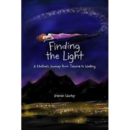 Finding the Light: A Mother's Journey from Trauma to Healing