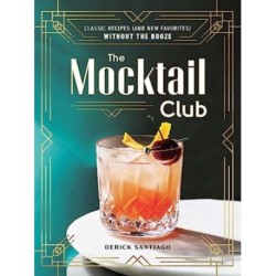 The Mocktail Club: Classic Recipes (and New Favorites) Without the Booze