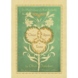 Once Upon a Tome - The Misadventures of a Rare Bookseller: The Misadventures of a Rare Bookseller, Wherein the Theory of the Profession is Partially Explained, with a Variety of Insufficient Examples