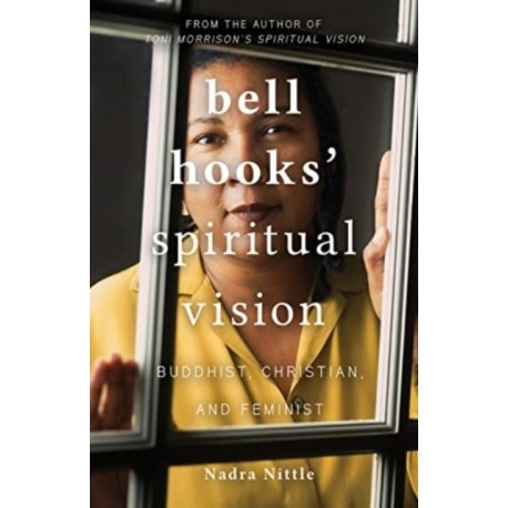 bell hooks' Spiritual Vision: Buddhist, Christian, and Feminist