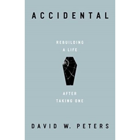 Accidental: Rebuilding a Life after Taking One