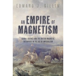 An Empire of Magnetism: Global Science and the British Magnetic Enterprise in the Age of Imperialism