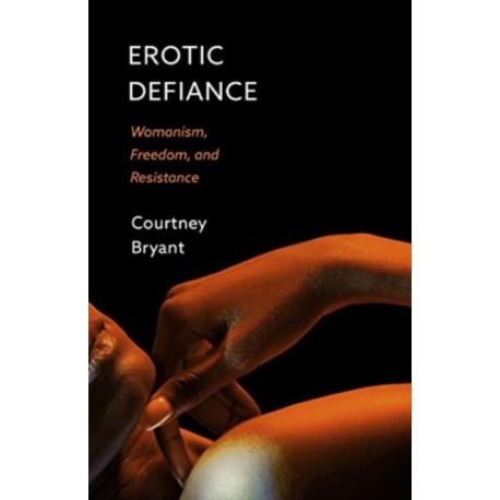 Erotic Defiance: Womanism, Freedom, and Resistance