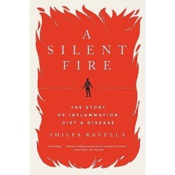 A Silent Fire - The Story of Inflammation, Diet, and Disease: The Story of Inflammation, Diet, and Disease