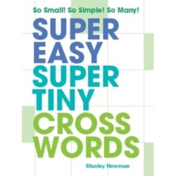 Super Easy Super Tiny Crosswords: So Small! So Simple! So Many!