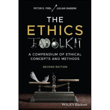The Ethics Toolkit: A Compendium of Ethical Concepts and Methods
