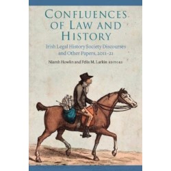 Confluences of law and history: Irish Legal History Society discourses and other papers, 2011-21