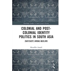 Colonial and Post-Colonial Identity Politics in South Asia: Zaat/Caste Among Muslims