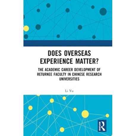 Does Overseas Experience Matter?: The Academic Career Development of Returnee Faculty in Chinese Research Universities