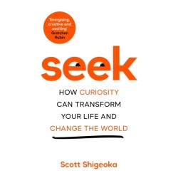 Seek: How Curiosity Can Transform Your Life and Change the World