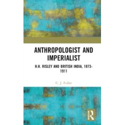 Anthropologist and Imperialist: H.H. Risley and British India, 1873-1911