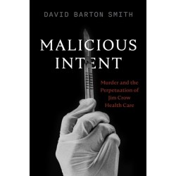 Malicious Intent: Murder and the Perpetuation of Jim Crow Health Care