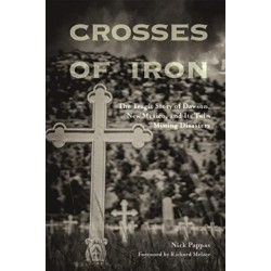 Crosses of Iron: The Tragic Story of Dawson, New Mexico, and Its Twin Mining Disasters