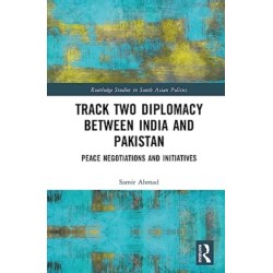Track Two Diplomacy Between India and Pakistan: Peace Negotiations and Initiatives