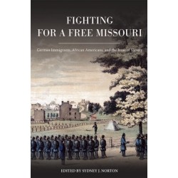 Fighting for a Free Missouri: German Immigrants, African Americans, and the Issue of Slavery