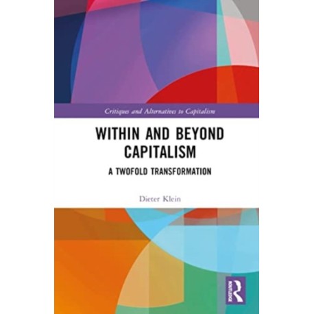 Within and Beyond Capitalism: A Twofold Transformation