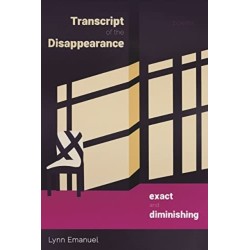 Transcript of the Disappearance, Exact and Diminishing: Poems