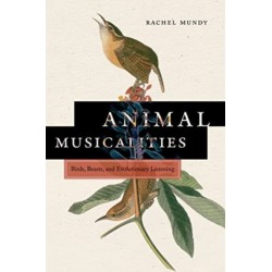 Animal Musicalities: Birds, Beasts, and Evolutionary Listening