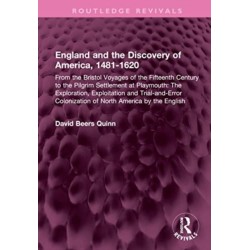 England and the Discovery of America, 1481-1620: From the Bristol Voyages of the Fifteenth Century to the Pilgrim Settlement at Playmouth: The Exploration, Exploitation and Trial-and-Error Colonization of North America by the English