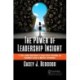 The Power of Leadership Insight: 11 Keys Leaders Must Master to Access Power, Knowledge, and Sustainable Success in High-Risk Environments