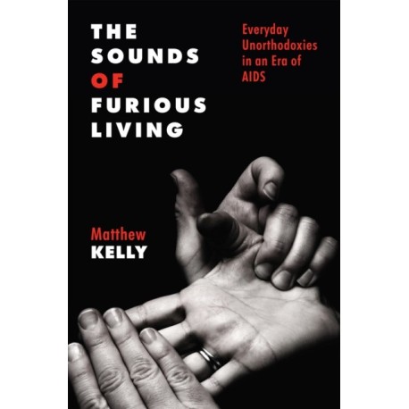 The Sounds of Furious Living: Everyday Unorthodoxies in an Era of AIDS