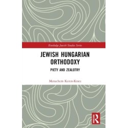 Jewish Hungarian Orthodoxy: Piety and Zealotry