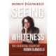 Seeing Whiteness: The Essential Essays of Robin DiAngelo
