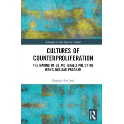 Cultures of Counterproliferation: The Making of US and Israeli Policy on Iran's Nuclear Program