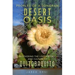Peoples of a Sonoran Desert Oasis Volume 6: Recovering the Lost History and Culture of Quitobaquito