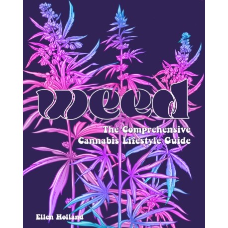 Weed: Smoke It, Eat It, Grow It, Love It