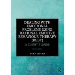 Dealing with Emotional Problems Using Rational Emotive Behaviour Therapy (REBT): A Client’s Guide