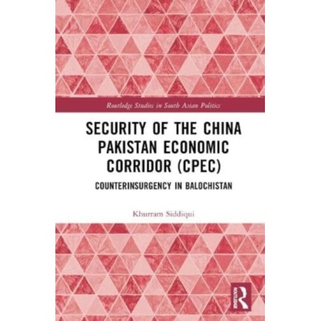 Security of the China Pakistan Economic Corridor (CPEC): Counterinsurgency in Balochistan