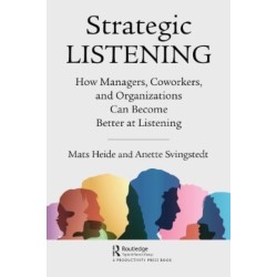 Strategic Listening: How Managers, Coworkers, and Organizations Can Become Better at Listening