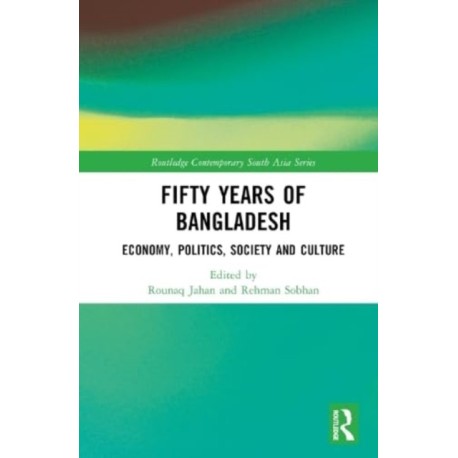 Fifty Years of Bangladesh: Economy, Politics, Society and Culture