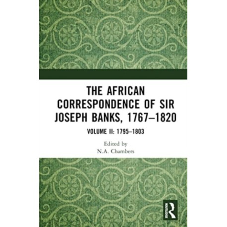 The African Correspondence of Sir Joseph Banks, 1767–1820: Volume II: 1795–1803